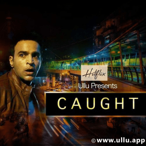 Caught 2024 Hindi Ullu Original Web Series 720p HDRip 400MB Downoad