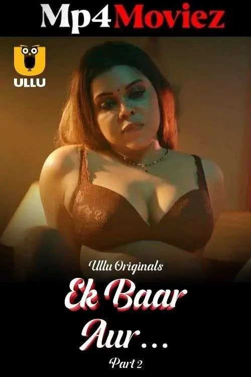Ek Baar Aur Part 02 2024 Ullu Hindi Web Series 1080p | 720p | 480p HDRip 1filmy4wap