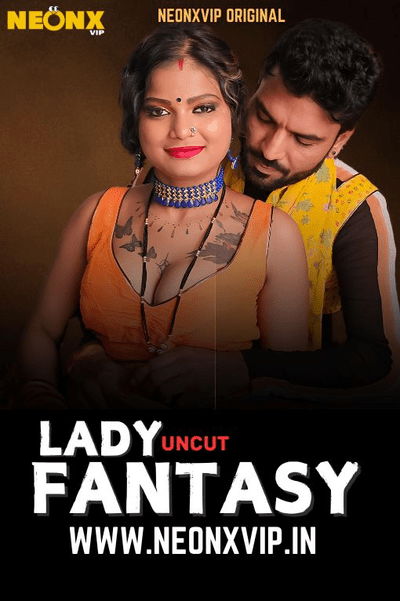 Lady Fantasy 2025 NeonX Hindi Short Film 1080p | 720p HDRip 1filmy4wap