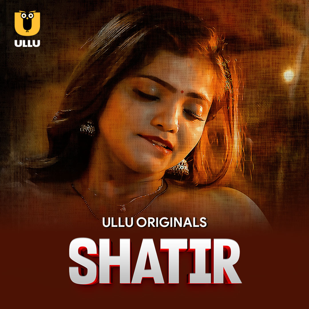 Shatir Part 01 2025 Ullu Hindi Web Series 1080p | 720p | 480p HDRip 1Filmy4wap