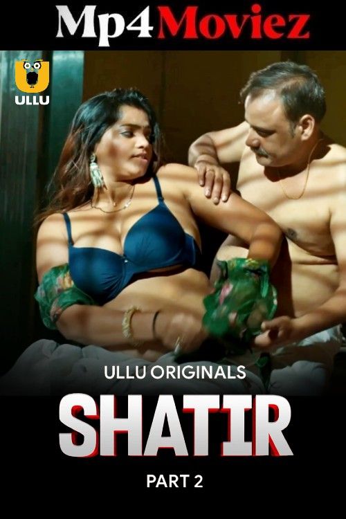 Shatir Part 02 2025 Ullu Hindi Web Series 1080p | 720p | 480p HDRip 1Filmy4wap