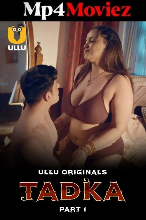 Tadka – Part 1 – 2025 Ullu Hindi Web Series 1080p | 720p | 480p HDRip 1Filmy4wap